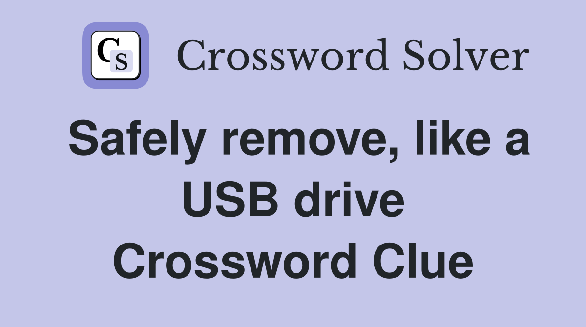 Safely remove, like a USB drive Crossword Clue Answers Crossword Solver